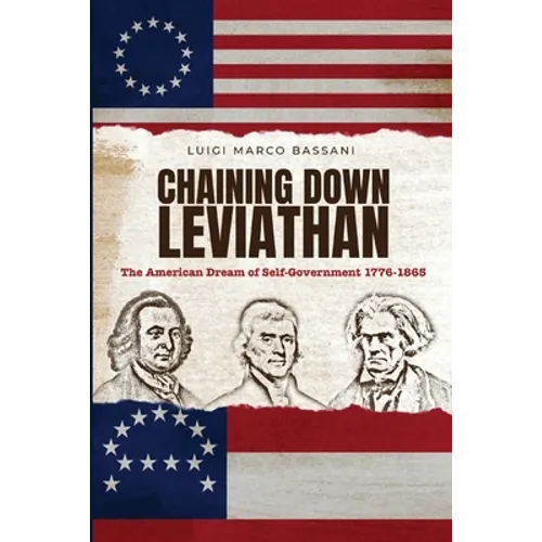 Chaining Down Leviathan: The American Dream of Self-Government 1776-1865