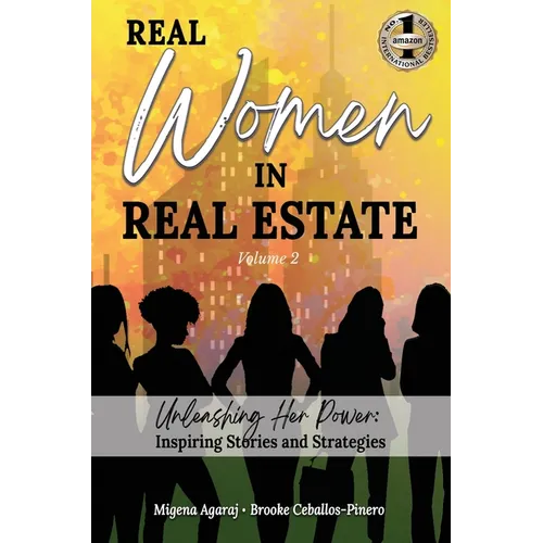 REAL WOMEN IN REAL ESTATE Volume 2: Unleashing Her Power: Inspiring Stories and Strategies