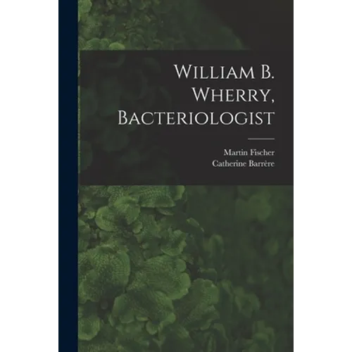 William B. Wherry, Bacteriologist