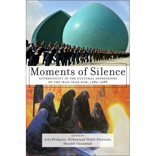 Moments of Silence: Authenticity in the Cultural Expressions of the Iran-Iraq War, 1980-1988