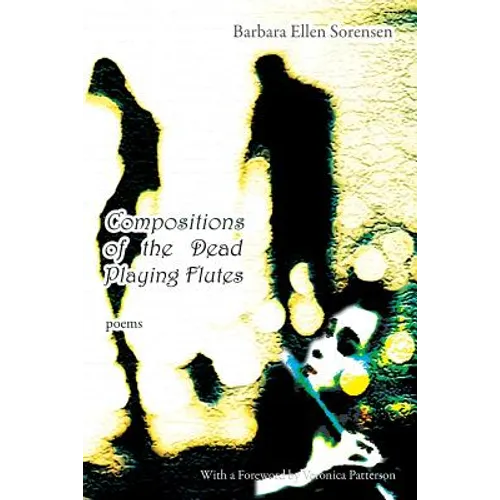 Compositions of the Dead Playing Flutes - Poems