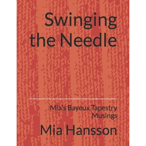 Swinging the Needle: Mia's Bayeux Tapestry Musings