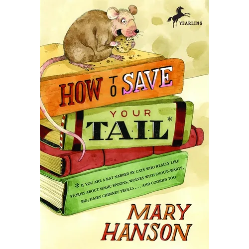 How to Save Your Tail*: *If You Are a Rat Nabbed by Cats Who Really Like Stories about Magic Spoons, Wolves with Snout-Warts, Big, Hairy Chimney Troll