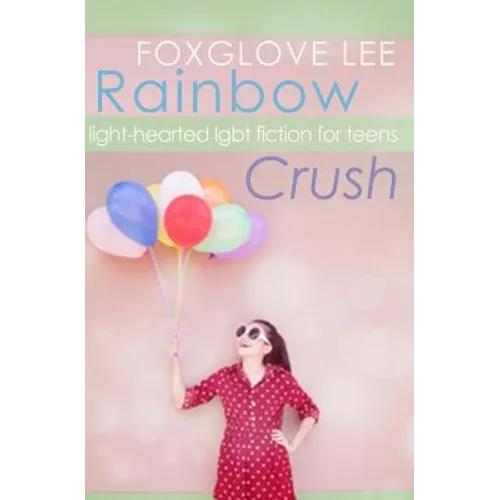 Rainbow Crush: Light-Hearted LGBT Fiction for Teens