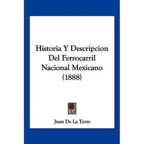 Historia Y Descripcion Del Ferrocarril Nacional Mexicano (1888)