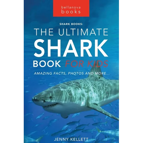 Sharks The Ultimate Shark Book for Kids: 100+ Amazing Shark Facts, Photos, Quiz + More