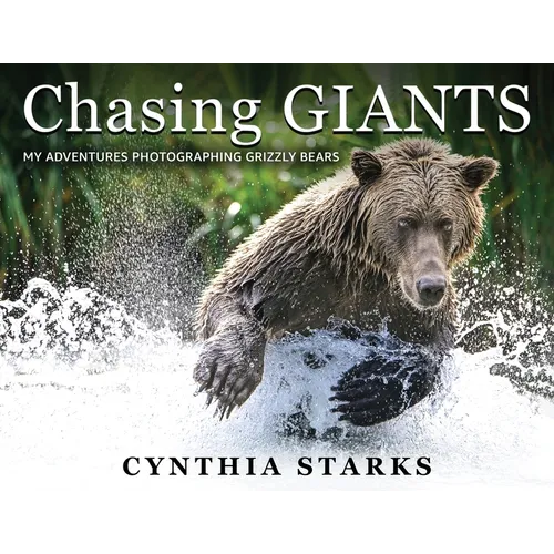 Chasing Giants: My Adventures Photographing Grizzly Bears - Volume One