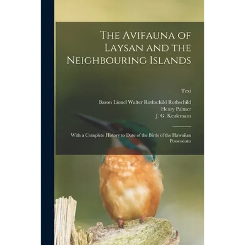 The Avifauna of Laysan and the Neighbouring Islands: With a Complete History to Date of the Birds of the Hawaiian Possessions; text