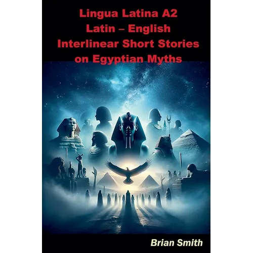 Lingua Latina A2 Latin - English Interlinear Short Stories on Egyptian Myths