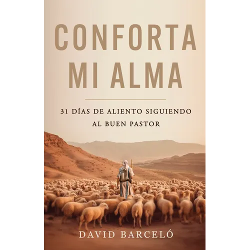 Conforta Mi Alma: 31 Días de Aliento Siguiendo Al Buen Pastor