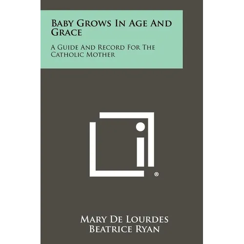 Baby Grows In Age And Grace: A Guide And Record For The Catholic Mother