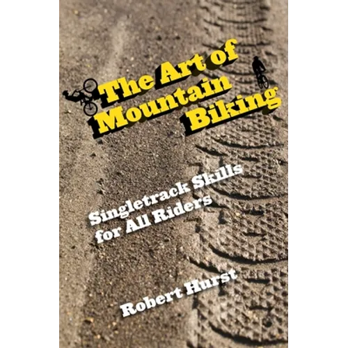 Art of Mountain Biking: Singletrack Skills for All Riders