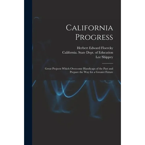 California Progress: Great Projects Which Overcome Handicaps of the Past and Prepare the Way for a Greater Future