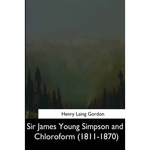 Sir James Young Simpson and Chloroform (1811-1870)