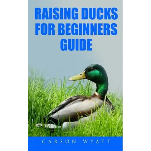 Raising Ducks for Beginners Guide