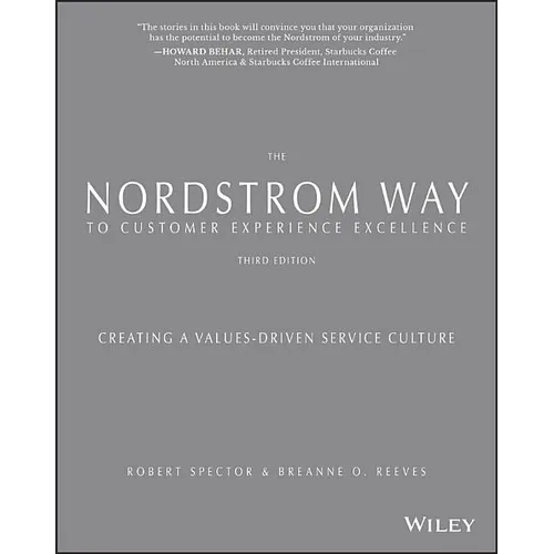 The Nordstrom Way to Customer Experience Excellence: Creating a Values-Driven Service Culture