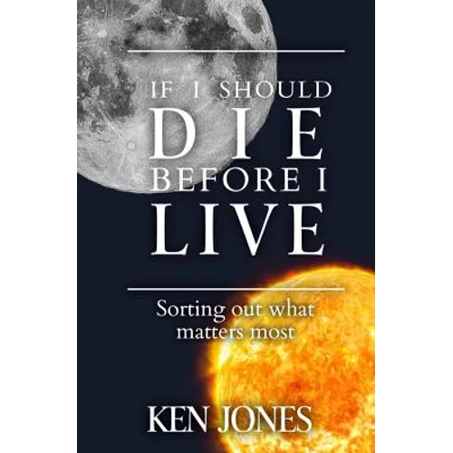 If I Should Die Before I Live: Sorting Out What Matters Most