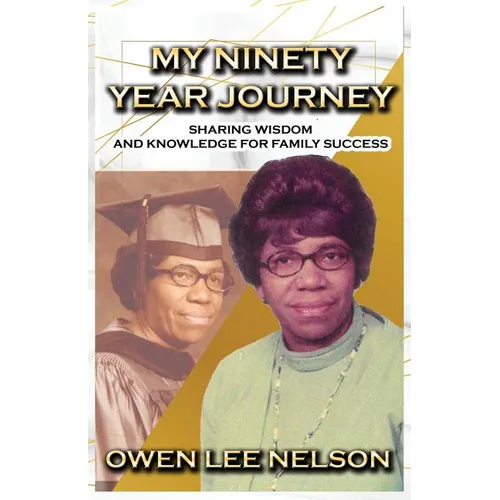 My Ninety Year Journey: Sharing Wisdom and Knowledge for Family Success