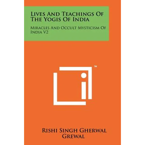 Lives And Teachings Of The Yogis Of India: Miracles And Occult Mysticism Of India V2