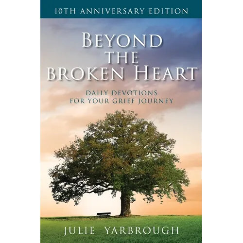 Beyond the Broken Heart: Daily Devotions for Your Grief Journey