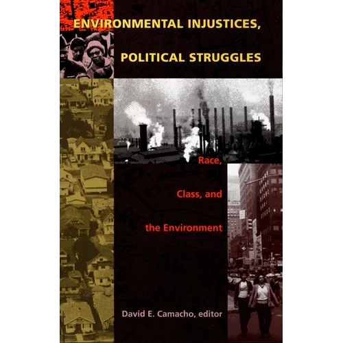 Environmental Injustices, Political Struggles: Race, Class and the Environment