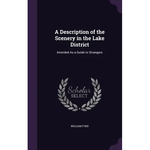 A Description of the Scenery in the Lake District: Intended As a Guide to Strangers