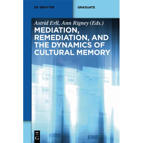 Mediation, Remediation, and the Dynamics of Cultural Memory
