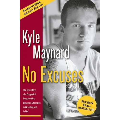 No Excuses: The True Story of a Congenital Amputee Who Became a Champion in Wrestling and in Life