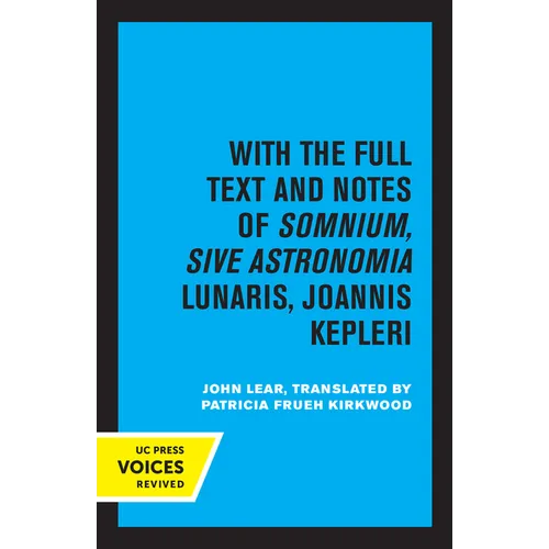 Kepler's Dream: With the Full Text and Notes of Somnium, Sive Astronomia Lunaris, Joannis Kepleri