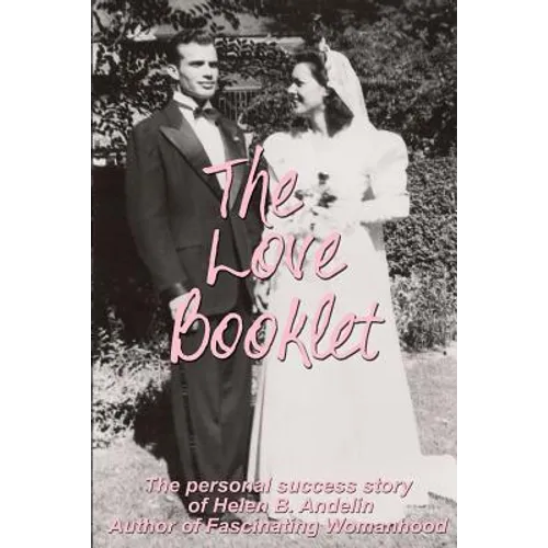 The Love Booklet: The Personal Success Story of Helen B Andelin Author of Fascinating Womanhood