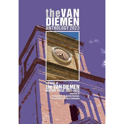 The Van Diemen Anthology 2023: the best of the Van Diemen History Prize 2022-23