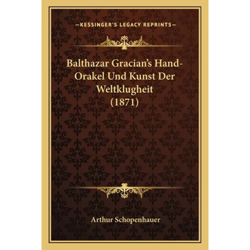 Balthazar Gracian's Hand-Orakel Und Kunst Der Weltklugheit (1871)