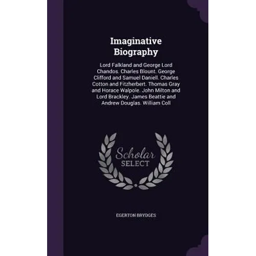 Imaginative Biography: Lord Falkland and George Lord Chandos. Charles Blount. George Clifford and Samuel Daniell. Charles Cotton and Fitzherb