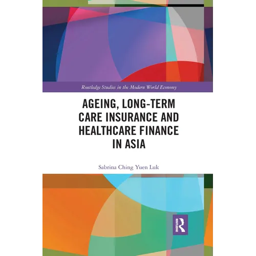 Ageing, Long-term Care Insurance and Healthcare Finance in Asia