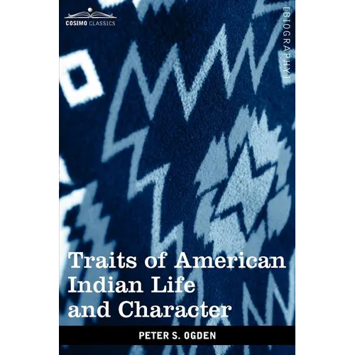 Traits of American Indian Life and Character: By a Fur Trader
