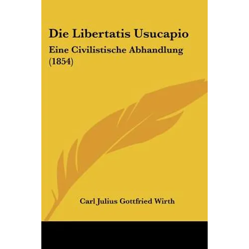 Die Libertatis Usucapio: Eine Civilistische Abhandlung (1854)