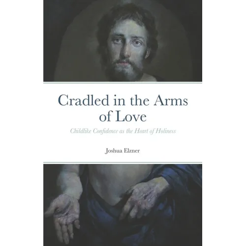 Cradled in the Arms of Love: Childlike Confidence as the Heart of Holiness