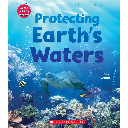 Protecting Earth's Waters (Learn About: Water)