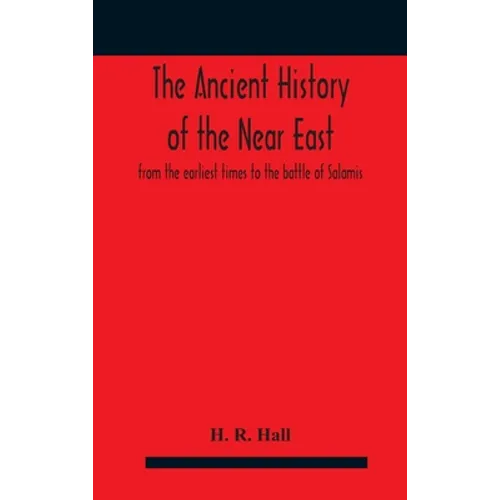 The ancient history of the Near East, from the earliest times to the battle of Salamis