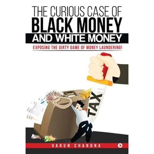 The Curious Case of Black Money and White Money: Exposing the Dirty Game of Money Laundering!