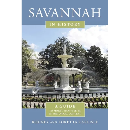 Savannah in History: A Guide to More Than 75 Sites in Historical Context
