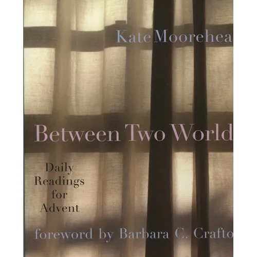 Between Two Worlds: Daily Readings for Advent