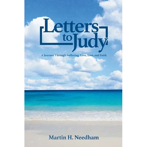 Letters to Judy: A Journey Through Suffering, Love, Loss, and Faith