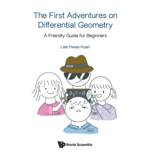First Adventures on Differential Geometry, The: A Friendly Guide for Beginners