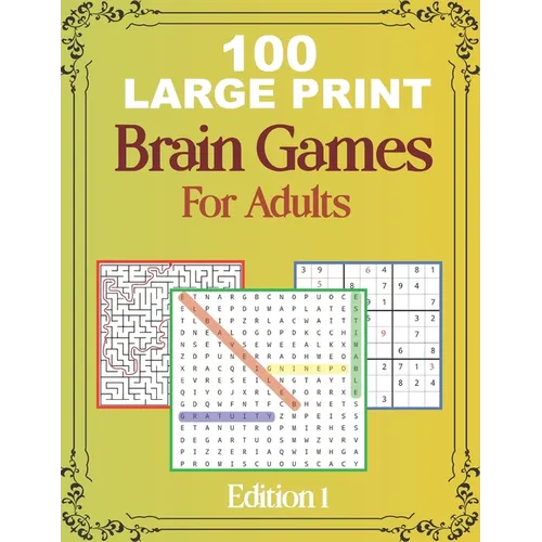 100 Large Print Brain Games For Adult EDITION 1: Easy Large Print Word Search, Sudoku, Mazes For Adult And Seniors Mindfulness Puzzle Book Mind Games