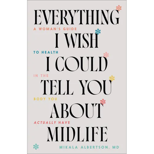 Everything I Wish I Could Tell You about Midlife