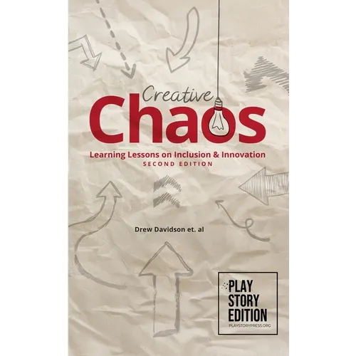 Creative Chaos (2nd Edition): Learning Lessons on Inclusion & Innovation Making the Magic