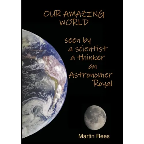 Our amazing world Seen by a scientist, a thinker, an Astronomer Royal