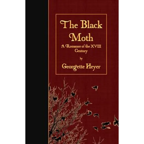 The Black Moth: A Romance of the XVIII Century