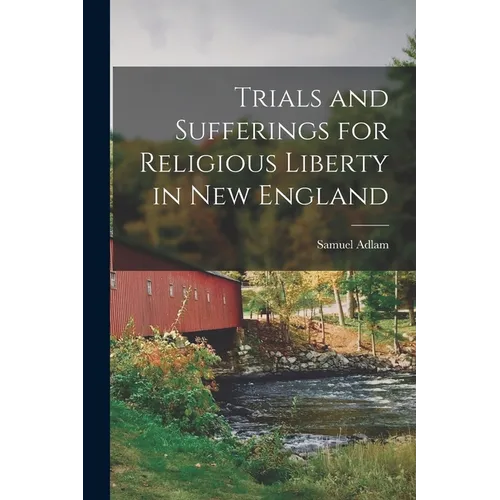 Trials and Sufferings for Religious Liberty in New England